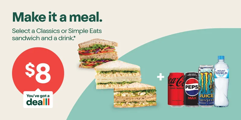 Make it a meal. Select a Classics or Simple Eats sandwich and a drink.* $8 Meal Deal.