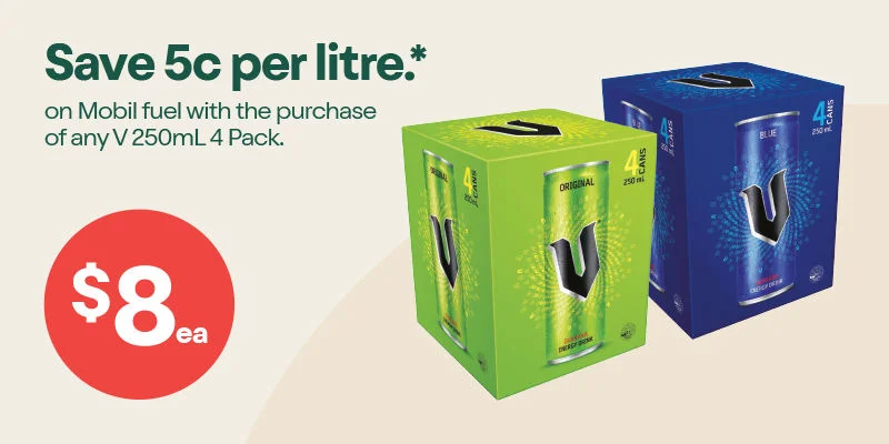 Save 5c per litre.* on Mobil fuel with the purchase of any V 250mL 4 Pack. 