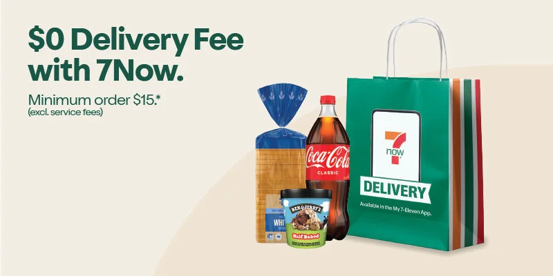 $0 Delivery Fee with 7Now. Minimum order $15.* (excl. service fees). Available in the My 7-Eleven App.