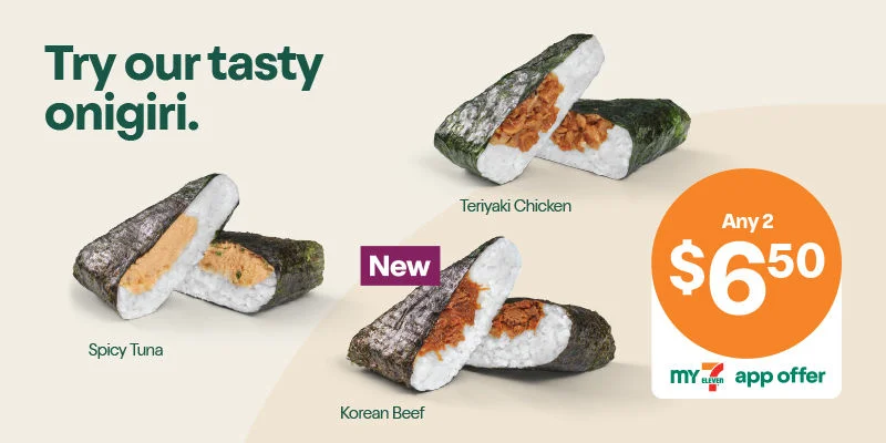 Try our tasty onigiri. 2 for $6.50 with My 7-Eleven. 