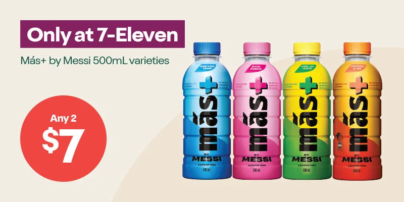 Only at 7-Eleven. Mas+ by Messi 500mL varieties. 2 for $7. 