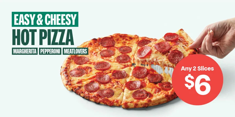 Easy & Cheesy Hot Pizza - Any 2 Slices $6 - Margherita - Pepperoni - Meatlovers