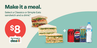 $8 Meal Deal - Make it a meal. Select a Classics or Simple Eats sandwich and a drink.*